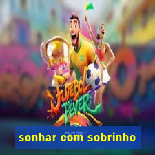 sonhar com sobrinho